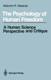 The Psychology of Human Freedom A Human Science Perspective and Critique【電子書籍】[ Malcolm R. Westcott ]