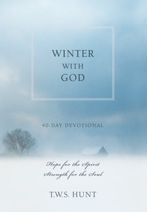 Winter with God 40-Day Devotional: Hope for the Spirit, Strength for the SoulŻҽҡ[ T.W.S. Hunt ]