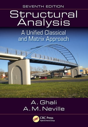 Structural Analysis A Unified Classical and Matrix Approach, Seventh Edition【電子書籍】 Amin Ghali