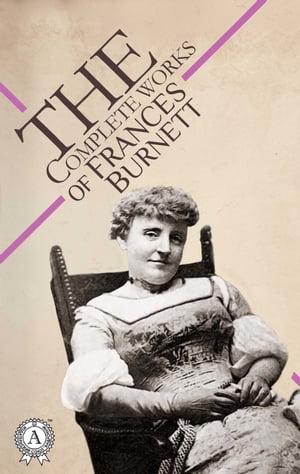 The Complete Works of Frances BurnettŻҽҡ[ Frances Burnett ]