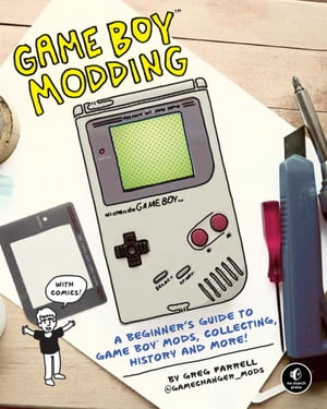Game Boy Modding A Beginner's Guide to Game Boy 