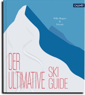 Der ultimative Skiguide Mit Neureuther und Co. auf die Piste【電子書籍】[ Willy Bogner ]