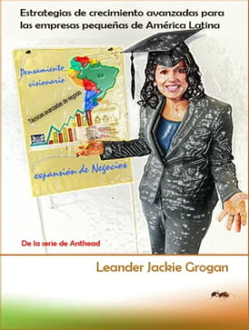 Estrategias de crecimiento avanzadas para las empresas peque?as de Am?rica Latina【電子書籍】[ Leander Jackie Grogan ]