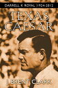 ŷKoboŻҽҥȥ㤨Texas Caesar Darrell K Royal 1924-2012Żҽҡ[ J. Brent Clark ]פβǤʤ468ߤˤʤޤ