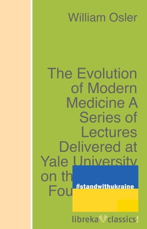 The Evolution of Modern Medicine A Series of Lec