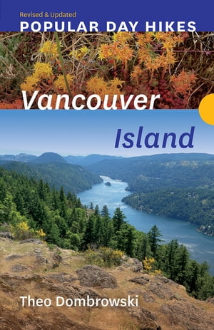 Popular Day Hikes: Vancouver Island ー Revised & Updated