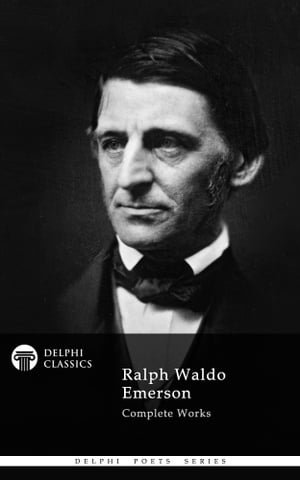 Complete Works of Ralph Waldo Emerson (Delphi Classics)