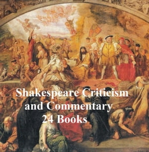 Shakespeare Criticism and Commentary: 24 BooksŻҽҡ[ Charles Algernon Swinburne ]
