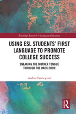 Using ESL Students’ First Language to Promote College Success Sneaking the Mother Tongue through the Backdoor【電子書籍】[ Andrea Parmegiani ]