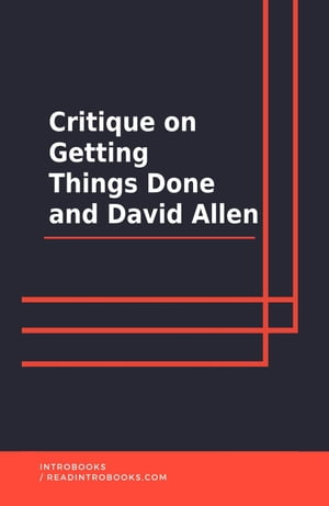 Critique on getting Things Done and David Allen【電子書籍】 IntroBooks Team