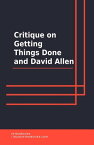 Critique on getting Things Done and David Allen【電子書籍】[ IntroBooks Team ]