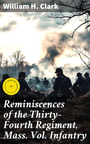 ŷKoboŻҽҥȥ㤨Reminiscences of the Thirty-Fourth Regiment, Mass. Vol. Infantry Enriched edition. A Soldier's Account of the American Civil WarŻҽҡ[ William H. Clark ]פβǤʤ150ߤˤʤޤ