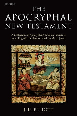 The Apocryphal New Testament A Collection of Apocryphal Christian Literature in an English TranslationŻҽҡ