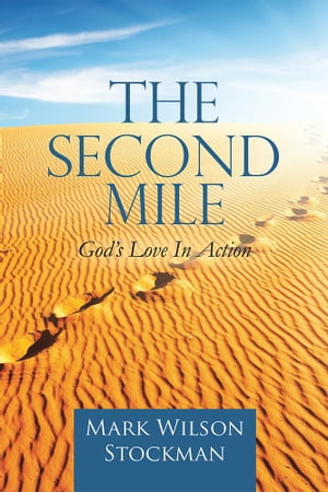 The Second Mile God’S Love in Action【電子書籍】[ Mark Wilson Stockman ]