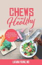 Chews to Be Healthy The Working Mom's Interactive Guide for Disease and Weight Control【電子書籍】[ Dr. LaFarra Young-Gaylor ]