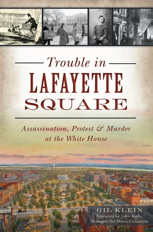 Trouble in Lafayette Square Assassination, Protest & Murder at the White House