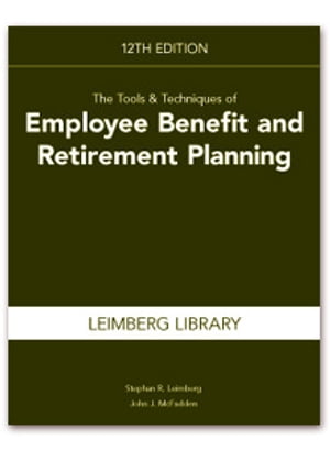 Tools & Techniques of Employee Benefit & Retirement Planning, 12th edition