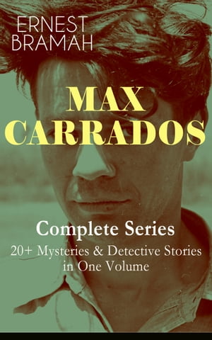 MAX CARRADOS - Complete Series: 20+ Mysteries & Detective Stories in One Volume The Bravo of London The Coin of Dionysius The Game Played In the Dark The Eyes of Max Carrados The …