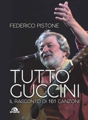 Tutto Guccini Il racconto di 161 canzoni【電