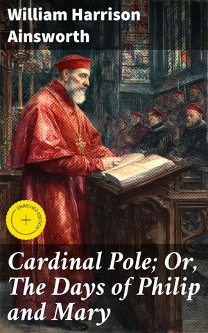 ŷKoboŻҽҥȥ㤨Cardinal Pole; Or, The Days of Philip and Mary Enriched edition. An Historical RomanceŻҽҡ[ William Harrison Ainsworth ]פβǤʤ150ߤˤʤޤ