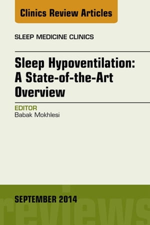 Sleep Hypoventilation: A State-of-the-Art Overview, An Issue of Sleep Medicine Clinics