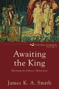 Awaiting the King (Cultural Liturgies Book 3) Reforming Public Theology【電子書籍】 James K. A. Smith