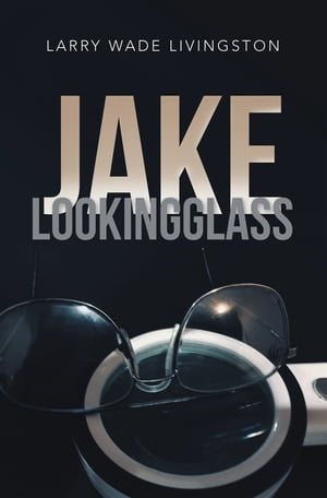 Jake Lookingglass【電子書籍】 Larry Wade Livingston