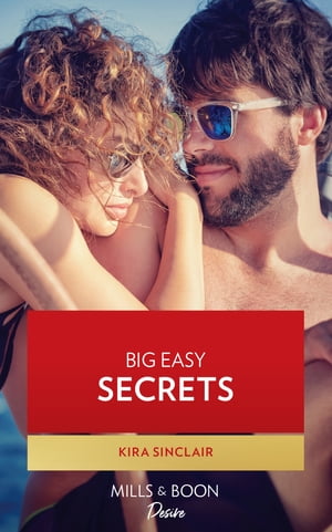 Big Easy Secrets (Bad Billionaires) (Mills &Boon Desire)Żҽҡ[ Kira Sinclair ]