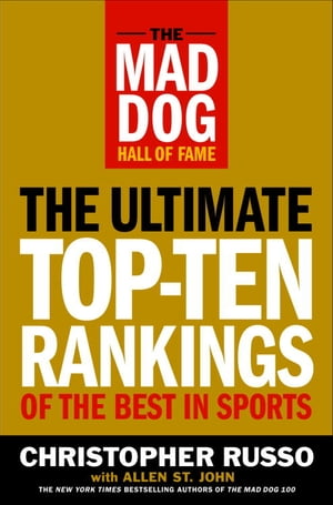 The Mad Dog Hall of Fame The Ultimate Top-Ten Rankings of the Best in Sports【電子書籍】[ Chris Russo ]