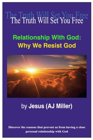 Relationship with God: Why we Resist God