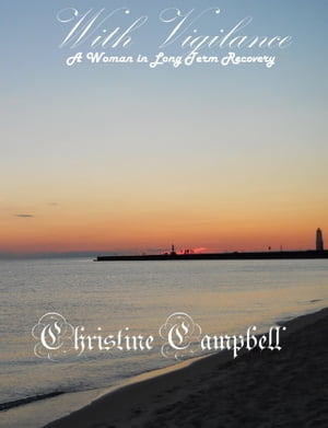 With Vigilance-A Woman in Long Term Recovery【電子書籍】[ Christine Campbell ]