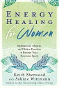 Energy Healing for Women Meditations, Mudras, and Chakra Practices to Restore your Feminine Spirit