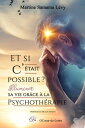 Et si c’?tait possible ? Illuminer sa vie gr?ce ? la psychoth?rapie Accessible, profond, avec un zeste d’humour !