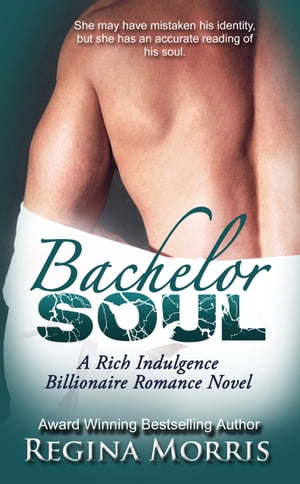 Bachelor Soul: A Rich Indulgence Billionaire Romance NovelŻҽҡ[ Regina Morris ]