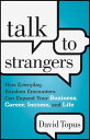 Talk to Strangers How Everyday, Random Encounters Can Expand Your Business, Career, Income, and Life【電子書籍】 David Topus