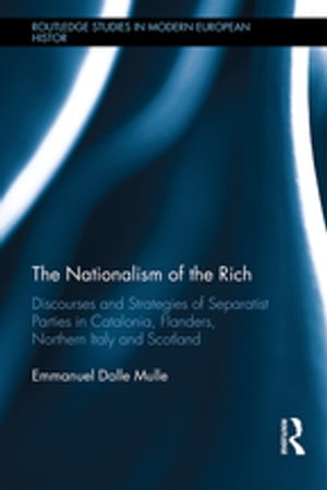 The Nationalism of the Rich Discourses and Strategies of Separatist Parties in Catalonia, Flanders, Northern Italy and Scotland