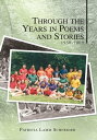 Through the Years in Poems and Stories 1950-2009【電子書籍】[ Patricia Lamm Schneider ]