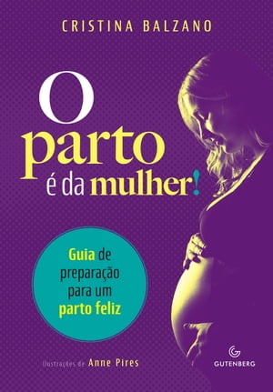 O parto ? da mulher Guia de prepara??o para um parto feliz【電子書籍】[ Cristina Balzano ]