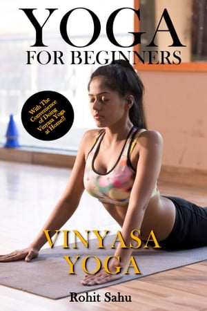Yoga for Beginners: Vinyasa Yoga: With the Convenience of Doing Vinyasa Yoga at Home!!