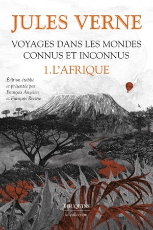 Voyages dans les mondes connus et inconnus. L'Afrique Cinq Semaines en ballon ; Aventures de trois Russes et de trois Anglais dans l'Afrique australe ; Un capitaine de quinze ans ; L'?toile du Sud ; Le Village a?rien【電子書籍】[ Jules Verne ]