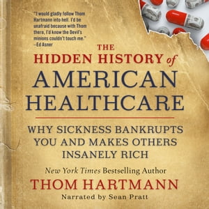 The Hidden History of American Healthcare