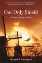 Our Only Shield A Novel of the Second World War【電子書籍】[ Lt. Col. (Ret). Michael J...