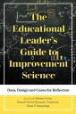 The Educational Leader's Guide to Improvement Science Data, Design and Cases for...
