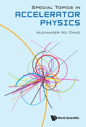 Special Topics in Accelerator Physics【電子書籍】[ Alexander Wu Chao ]