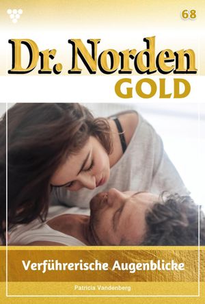 Verf?hrerische Augenblicke Dr. Norden Gold 68 ? Arztroman