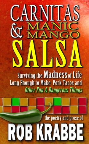 Carnitas and Manic Mango Salsa: Surviving Madness and Life Long Enough to Make Pork Tacos, and O..