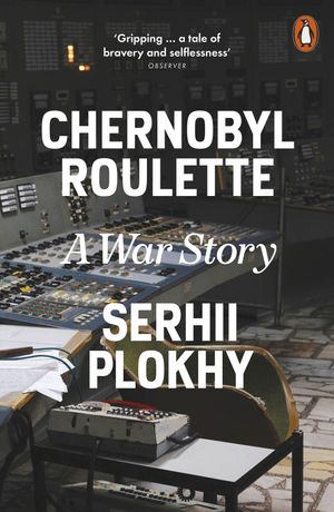 Chernobyl Roulette A War Story【電子書籍】[ Serhii Plokhy ]