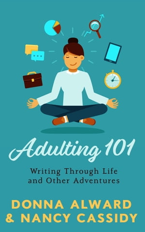 Adulting 101 Writing Through Life and Other AdventuresŻҽҡ[ Nancy Cassidy ]