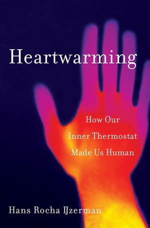 Heartwarming How Our Inner Thermostat Made Us Human【電子書籍】[ Hans Rocha IJzerman ]