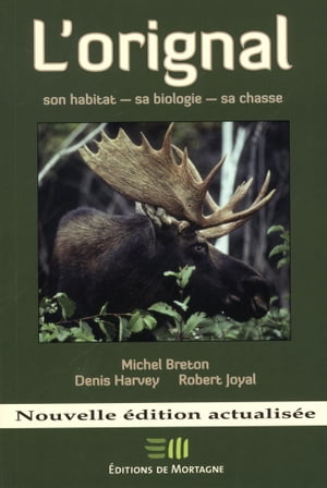 L’orignal : Son habitat – sa biologie – sa chasse